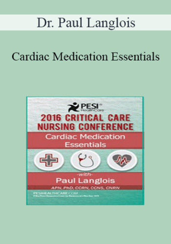 Dr. Paul Langlois – Cardiac Medication Essentials: 2016 Critical Care Nursing Conference