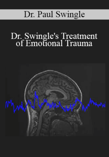 Dr. Paul Swingle – Dr. Swingle’s Treatment Of Emotional Trauma