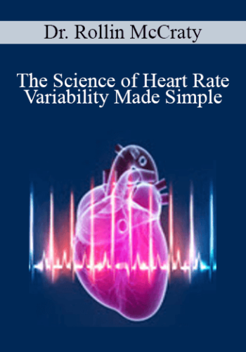 Dr. Rollin McCraty - The Science of Heart Rate Variability Made Simple
