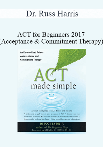 Dr. Russ Harris – ACT For Beginners 2017 (Acceptance & Commitment Therapy)