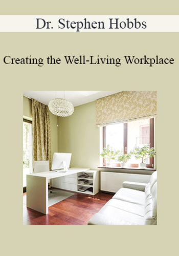 Dr. Stephen Hobbs – Creating The Well-Living Workplace