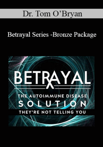 Dr. Tom O’Bryan – Betrayal Series -Bronze Package