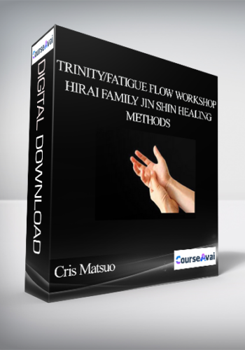 Cris Matsuo – Trinity/Fatigue Flow Workshop: Hirai Family Jin Shin Healing Methods