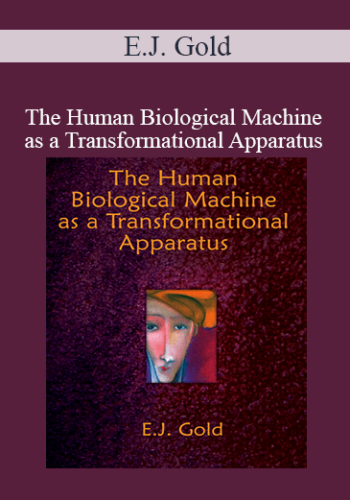 E.J. Gold – The Human Biological Machine As A Transformational Apparatus