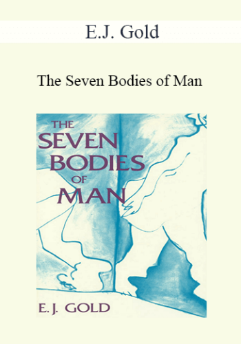 E.J. Gold - The Seven Bodies of Man