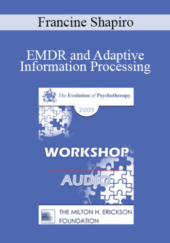 [Audio] EP09 Workshop 41 - EMDR and Adaptive Information Processing: Applications to Individual and Family Therapy - Francine Shapiro, PhD