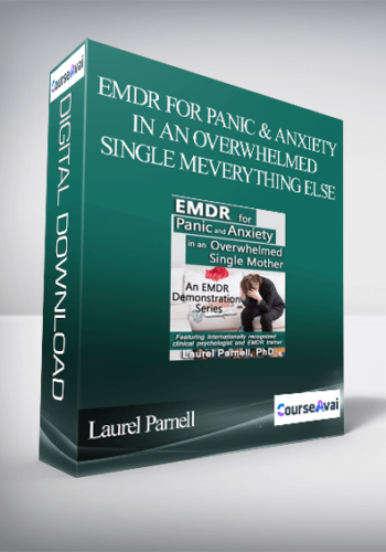EMDR for Panic and Anxiety in an Overwhelmed Single MEverything Else - Laurel Parnell