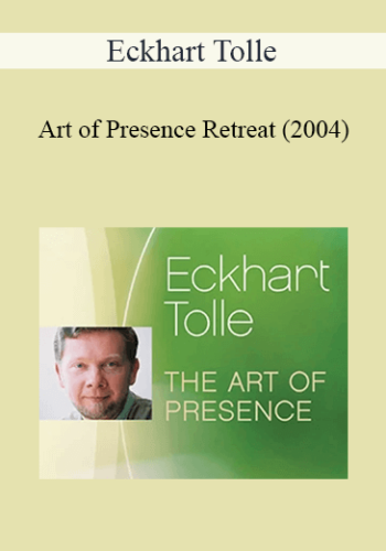 Eckhart Tolle – Art Of Presence Retreat (2004)