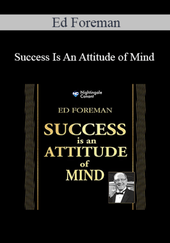 Ed Foreman – Success Is An Attitude Of Mind