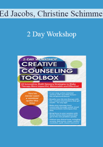 Ed Jacobs, Christine Schimmel – 2 Day Workshop: Creative Counseling Toolbox: 65 Innovative, Multi-Sensory Strategies To Make Therapy More Impactful, Memorable And Effective!