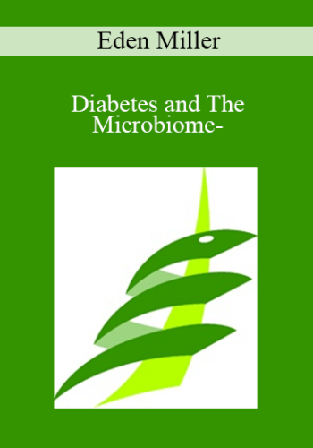 Eden Miller - Diabetes and The Microbiome-