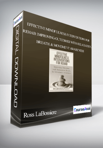 Effective Mindfulness Interventions for Rehab: Improving Outcomes with Relaxation. Breath. & Movement Awareness - Ross LaBossiere
