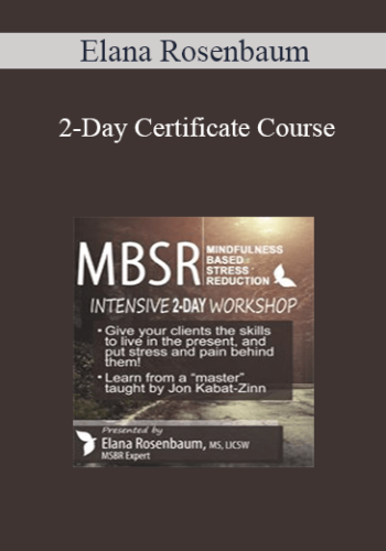 Elana Rosenbaum – 2-Day Certificate Course: MBSR: Mindfulness Based Stress Reduction