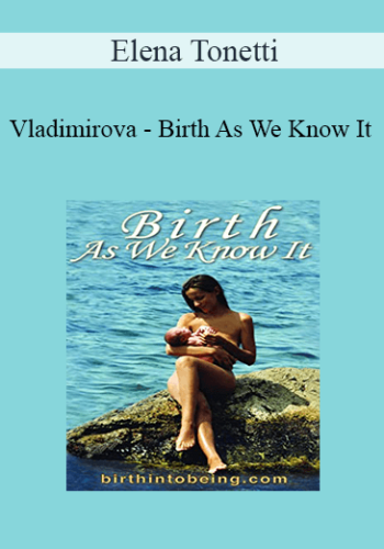 Elena Tonetti-Vladimirova – Birth As We Know It