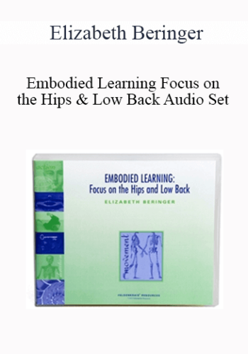 Elizabeth Beringer – Embodied Learning Focus On The Hips & Low Back Audio Set