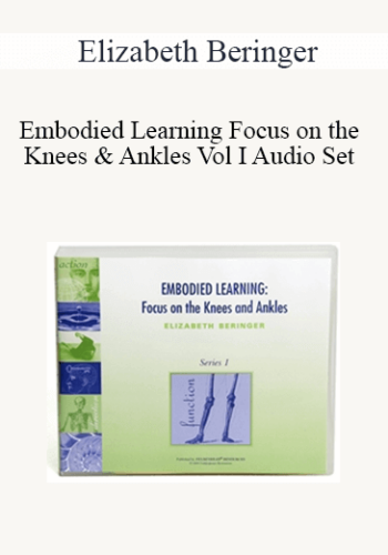 Elizabeth Beringer – Embodied Learning Focus On The Knees & Ankles Vol I Audio Set