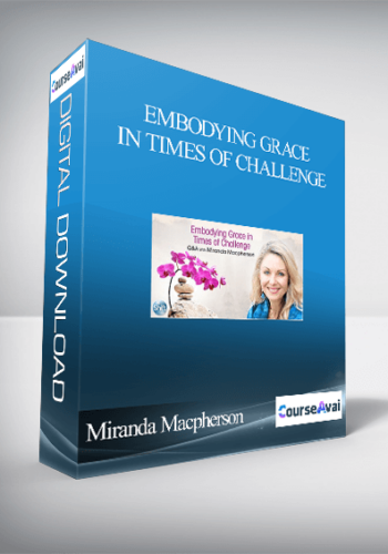 Embodying Grace in Times of Challenge With Miranda Macpherson
