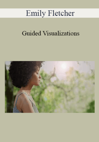 Emily Fletcher – Guided Visualizations: How To Overcome Your Fears, Excel At Work & Have Mind-Blowing Sex