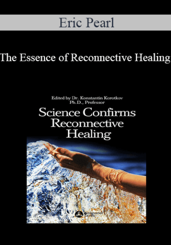 Eric Pearl – The Essence Of Reconnective Healing