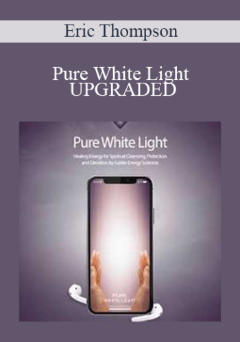 Eric Thompson - Pure White Light for Spiritual Cleansing, Protection and Elevation