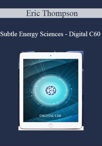 Eric Thompson – Subtle Energy Sciences – Digital C60