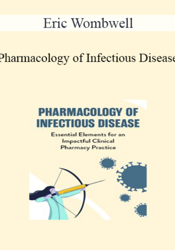 Eric Wombwell - Pharmacology of Infectious Disease: Essential Elements for an Impactful Clinical Pharmacy Practice