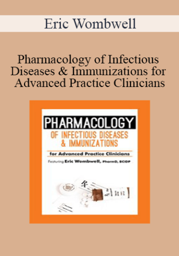 Eric Wombwell - Pharmacology of Infectious Diseases & Immunizations for Advanced Practice Clinicians