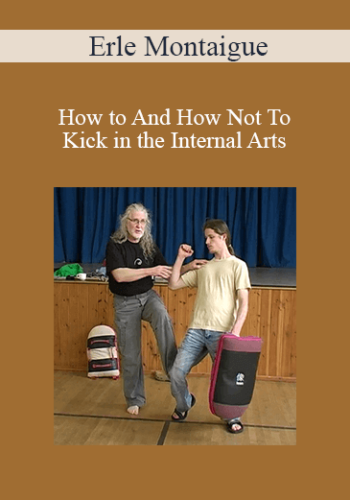 Erle Montaigue – How To And How Not To Kick In The Internal Arts