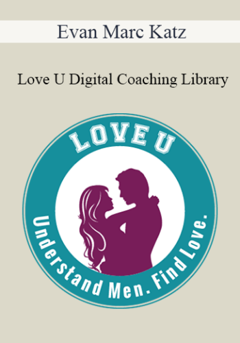 Evan Marc Katz – Love U Digital Coaching Library