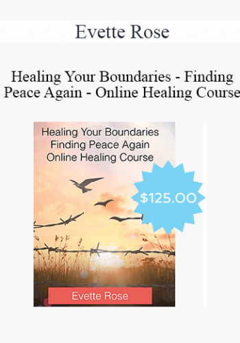 Evette Rose – Healing Your Boundaries – Finding Peace Again – Online Healing Course