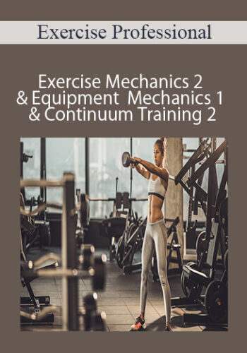 Exercise Professional – Exercise Mechanics 2 & Equipment Mechanics 1 & Continuum Training 2 – 3000 (currently 30 Hours)