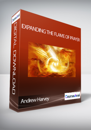 Expanding the Flame of Prayer with Andrew Harvey