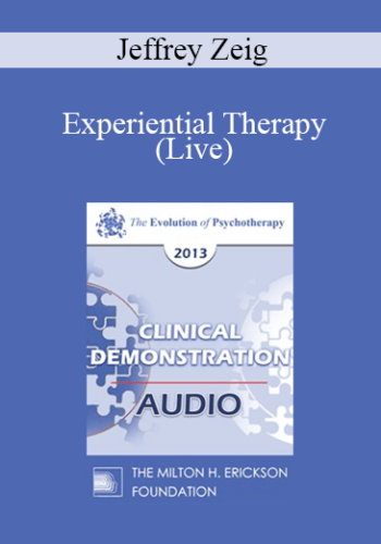 EP13 Clinical Demonstration 01 - Experiential Therapy (Live) - Jeffrey Zeig, PhD