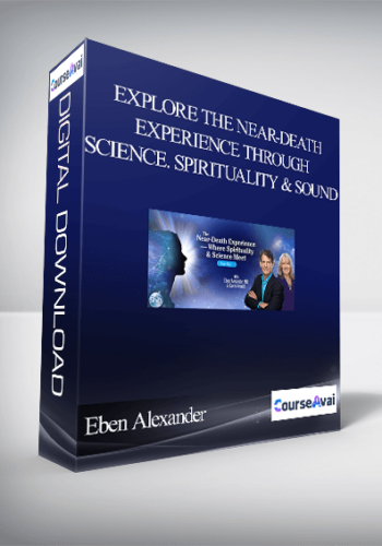 Explore the Near-Death Experience Through Science. Spirituality & Sound With Eben Alexander & Karen Newell