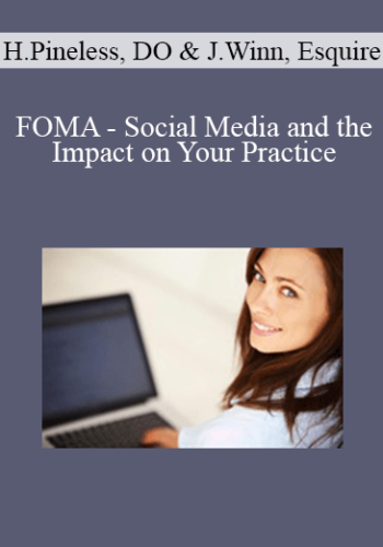 FOMA – Social Media And The Impact On Your Practice – Hal Pineless, DO & Jason Winn, Esquire