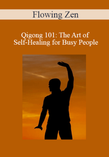 Flowing Zen – Qigong 101: The Art Of Self-Healing For Busy People