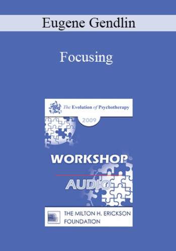 [Audio] EP09 Workshop 18 - Focusing - Eugene Gendlin, PhD