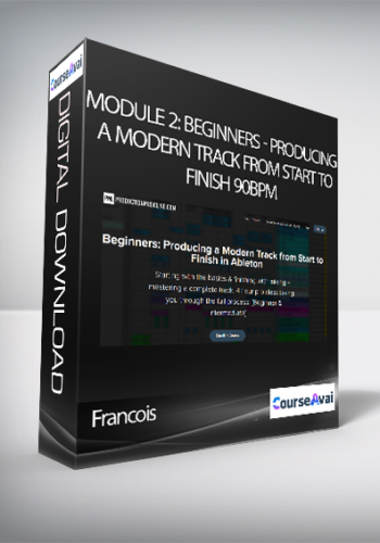 Francois – Module 2: Beginners – Producing A Modern Track From Start To Finish 90BPM