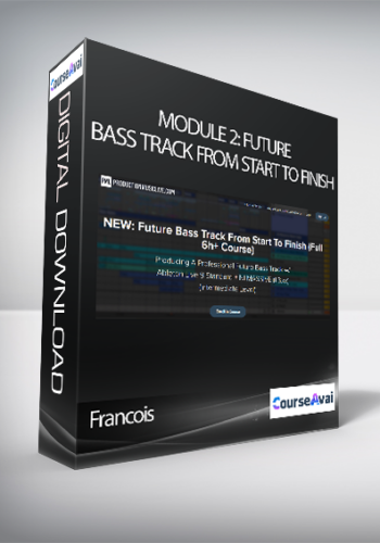 Francois – Module 2: Future Bass Track From Start To Finish