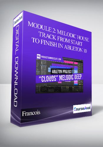 Francois – Module 2: Melodic House Track From Start To Finish In Ableton 10