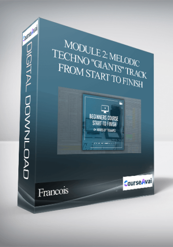 Francois – Module 2: Melodic Techno “Giants” Track From Start To Finish