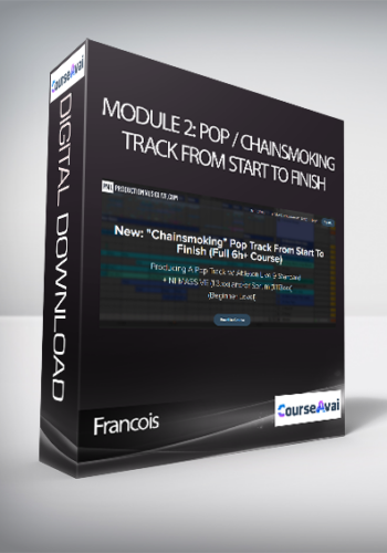 Francois – Module 2: Pop / Chainsmoking Track From Start To Finish