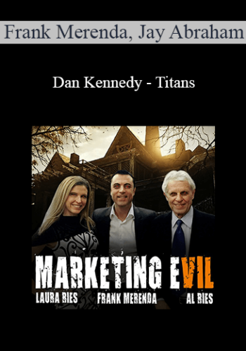 Frank Merenda, Jay Abraham & Dan Kennedy – Titans