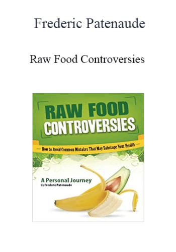 Frederic Patenaude – Raw Food Controversies