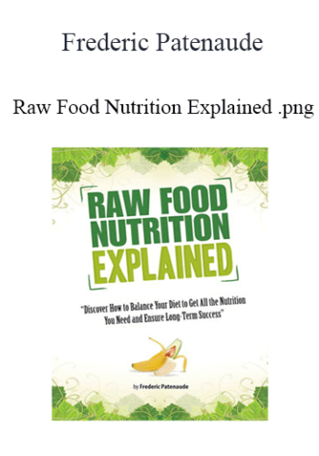 Frederic Patenaude – Raw Food Nutrition Explained
