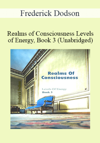 Frederick Dodson – Realms Of Consciousness Levels Of Energy, Book 3 (Unabridged)