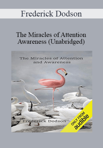Frederick Dodson – The Miracles Of Attention And Awareness (Unabridged)