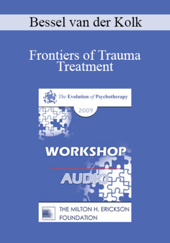 [Audio] EP09 Workshop 31 – Frontiers Of Trauma Treatment – Bessel Van Der Kolk, MD