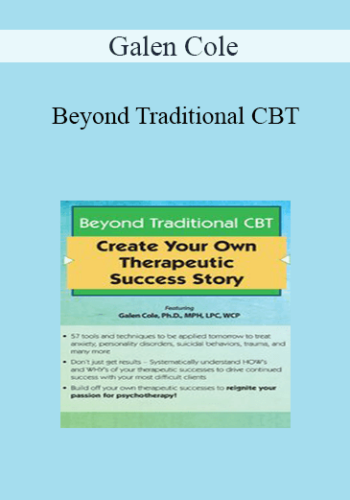 Galen Cole – Beyond Traditional CBT: Create Your Own Therapeutic Success Story