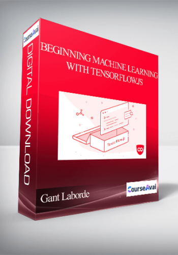 Gant Laborde – Beginning Machine Learning With TensorFlow.js